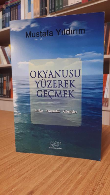 Okyanusu Yüzerek Geçmek (Anılar-Yorumlar-Görüşler)