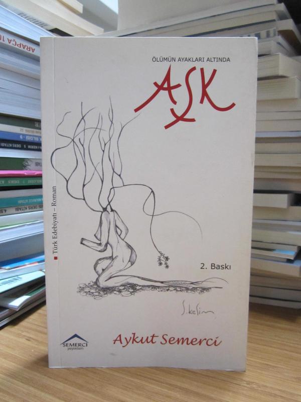 Ölümün Ayakları Altında Aşk - Aykut Semerci [2.Baskı]