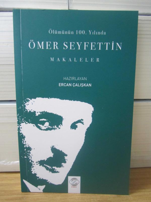 Ölümünün 100. Yılında Ömer Seyfettin Makaleler - Hazırlayan: Ercan Çalışkan