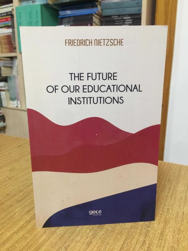 On The Future Of Our Educational Institutions - Friedrich Wilhelm Nietzsche