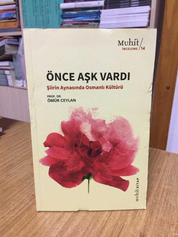 ÖNCE AŞK VARDI Şiirin Aynasında Osmanlı Kültürü - Prof. Dr. Ömür Ceylan
