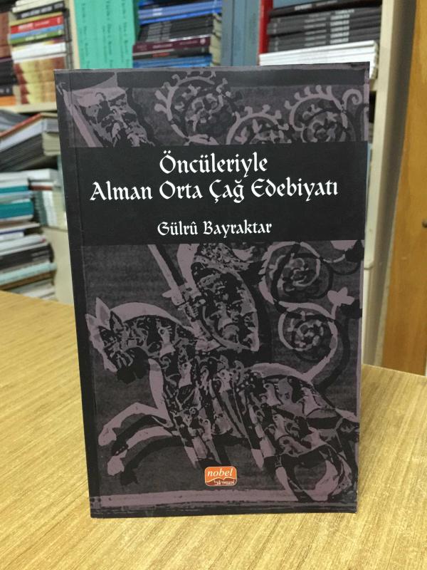 Öncüleriyle Alman Orta Çağ Edebiyatı - Gülrû Bayraktar
