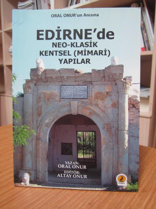 Oral Onur'un Anısına Edirne'de Neo-Klasik Kentsel (Mimari) Yapılar