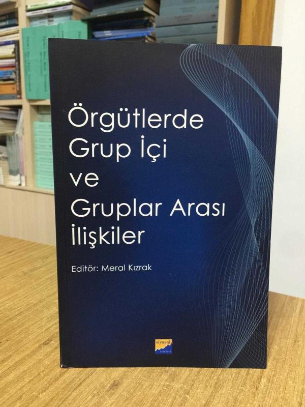 Örgütlerde Grup İçi ve Gruplar Arası İlişkiler - Editör: Meral Kızrak