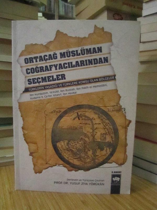 Ortaçağ Müslüman Coğrafyacılarından Seçmeler -Türklerin Yaşadığı ve Türklere Komşu Olan Bölgeler-