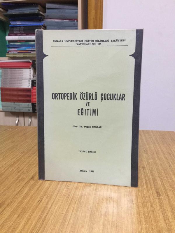 Ortopedik Özürlü Çocuklar ve Eğitimi - Doç. Dr. Doğan Çağlar (2.Baskı - 1982)