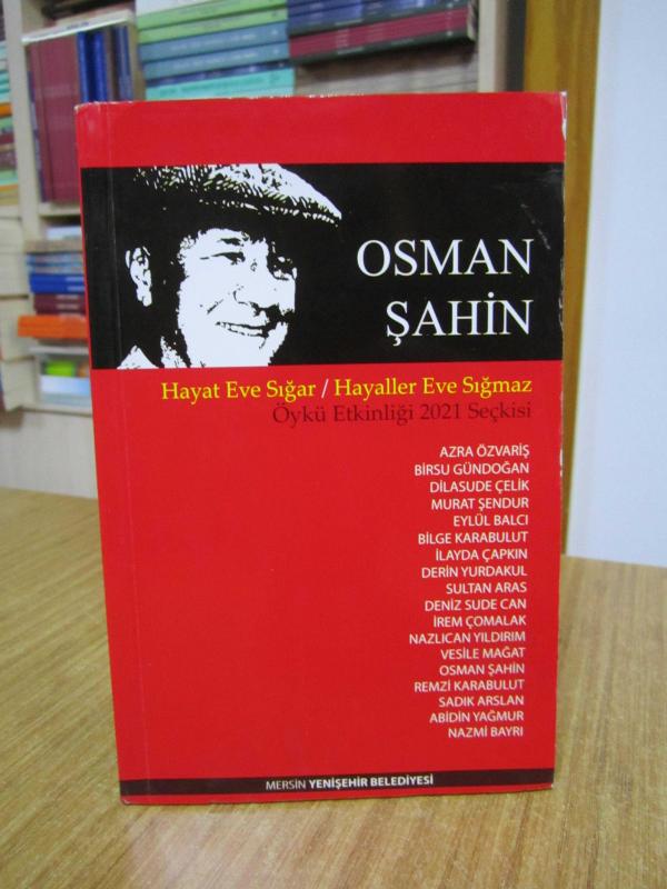 Osman Şahin Hayat Eve Sığar / Hayaller Eve Sığmaz Öykü Etkinliği 2021 Seçkisi - Mersin Yenişehir Belediyesi