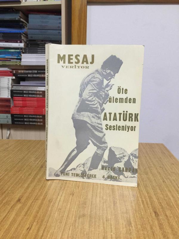 Öte Alemden Atatürk Sesleniyor Mesaj Veriyor - Yeni Tebliğlerle 4. Baskı