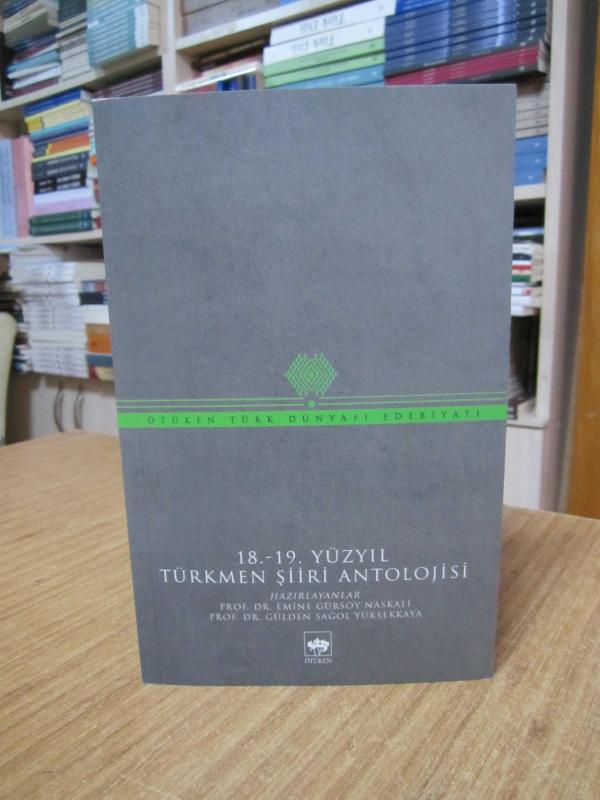 Ötüken Türk Dünyası Edebiyatı 18. - 19. Yüzyıl Türkmen Şiiri Antolojisi - Emine Gürsoy Naskali & Gülden Sağol Yüksekkaya