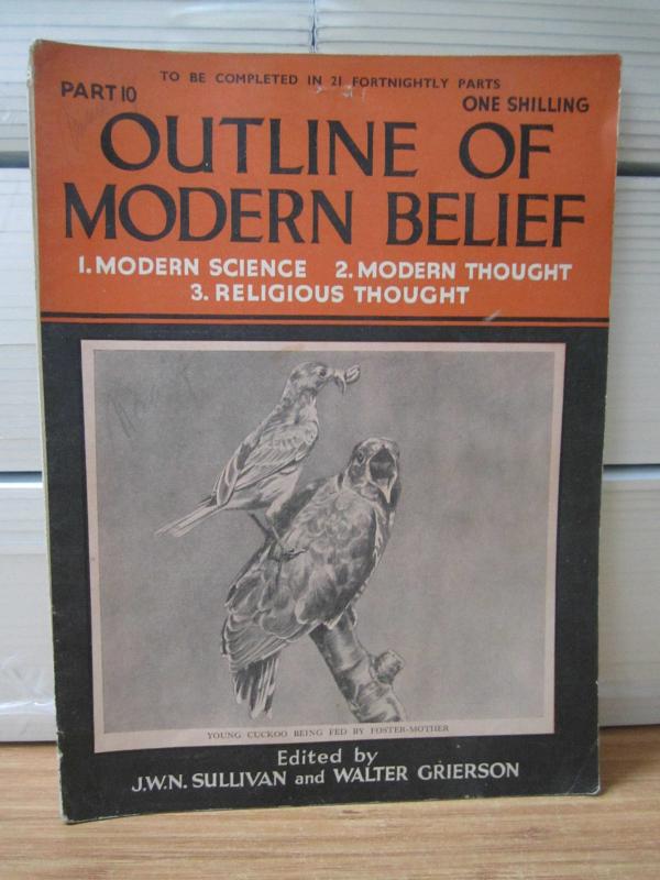Outline of Modern Belief: Modern Science, Modern Thought, Religious Thought - PART 6 - Edited by J.W.N. Sullivan & Walter Grierson