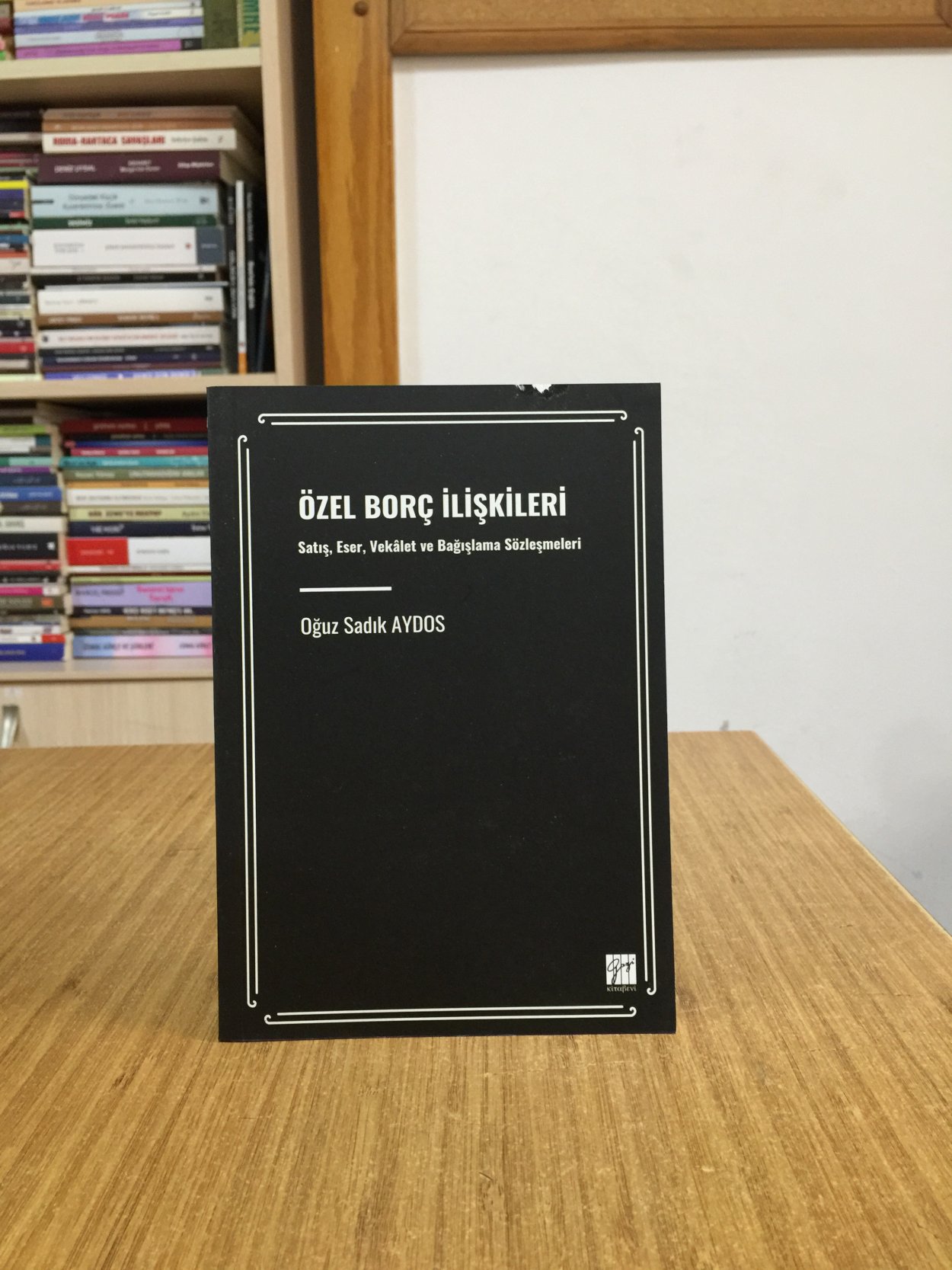 Özel Borç İlişkileri Satış Eser Vekalet ve Bağışlama Sözleşmeleri - Oğuz Sadık Aydos