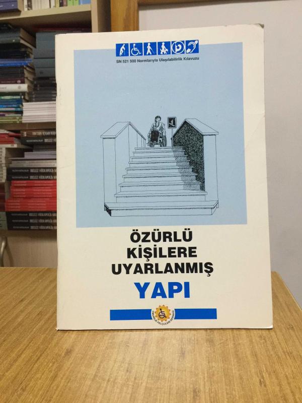Özürlü Kişilere Uyarlanmış Yapı - SN 521 500 Normlarıyla Ulaşılabilirlik Kılavuzu