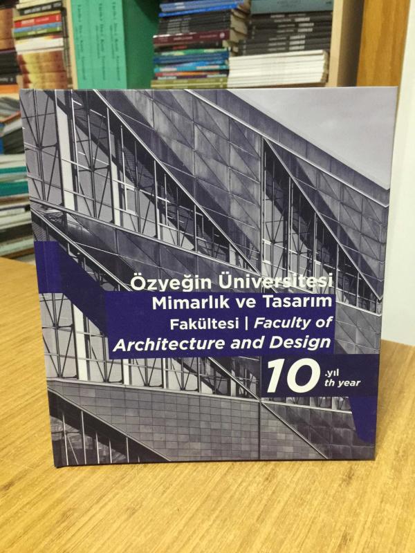 Özyeğin Üniversitesi Mimarlık ve Tasarım Fakültesi 10. Yıl Kitabı [Ciltli]