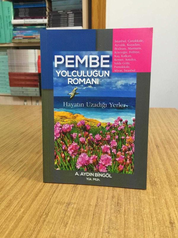 Pembe Yolculuğun Romanı Hayatın Uzadığı Yerler - A. Aydın Bingöl