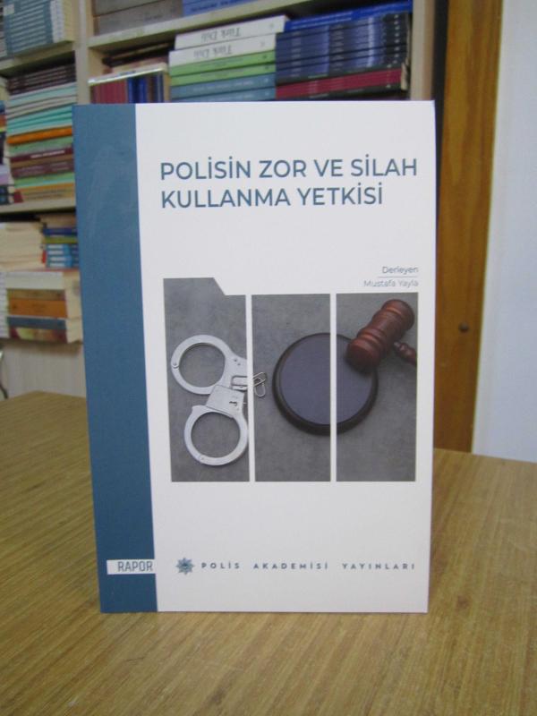 Polisin Zor ve Silah Kullanma Yetkisi (Rapor) - Derleyen: Mustafa Yayla