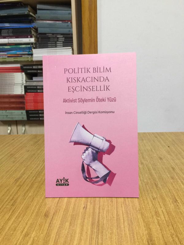 Politik Bilim Kıskacında Eşcinsellik Aktivist Söylemin Öteki Yüzü - İnsan Cinselliği Dergisi Komisyonu