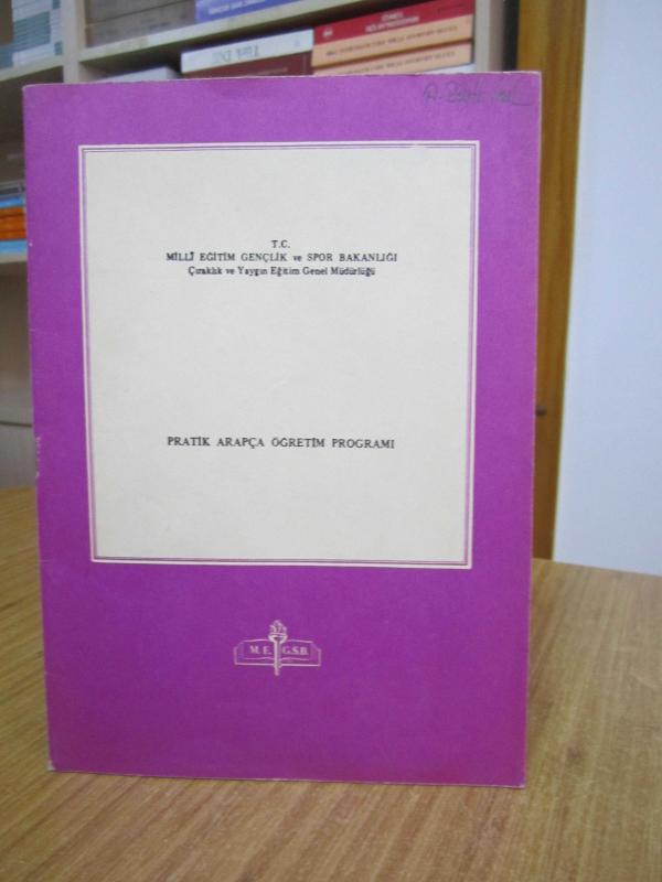 PRATİK ARAPÇA ÖĞRETİM PROGRAMI 1985 / T.C. Milli Eğitim Gençlik ve Spor Bakanlığı Çıraklık ve Yaygın Eğitim Genel Müdürlüğü