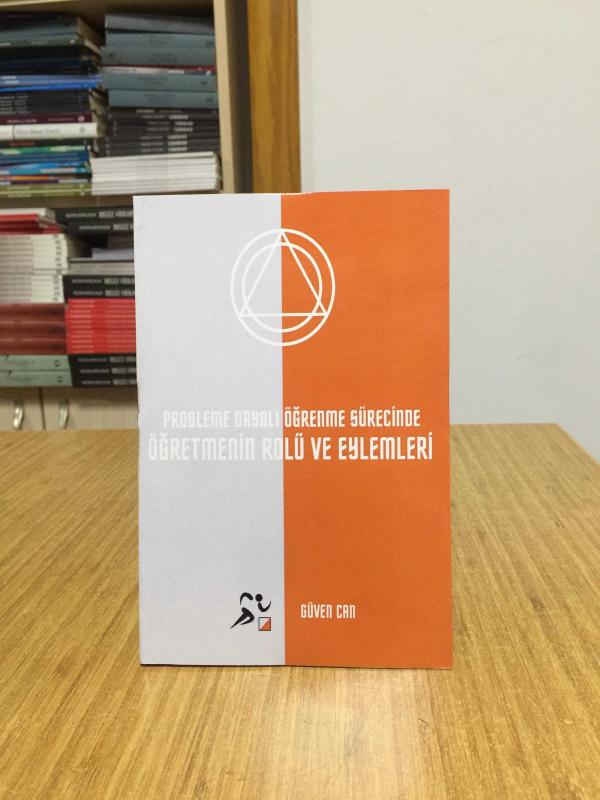 Probleme Dayalı Öğrenme Sürecinde Öğretmenin Rolü ve Eylemleri - Güven Can