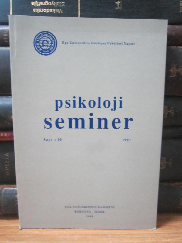 Psikoloji Seminer Dergisi - Sayı 10 - Yıl 1993 - Ege Üniversitesi Edebiyat Fakültesi