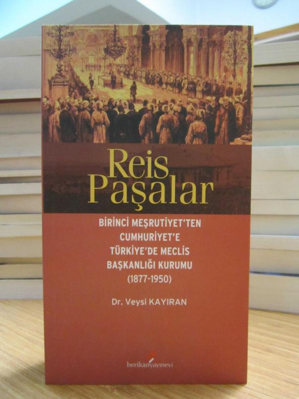 Reis Paşalar - Birinci Meşrutiyet'ten Cumhuriyet'e Türkiye'de Meclis Başkanlığı Kurumu (1877-1950)