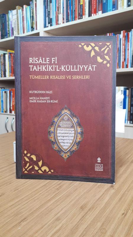 Risale Fi Tahkiki'l- Külliyyat Tümeller Risalesi ve Şerhleri (Kutbüddin Razi Molla Hanefi Emir Hasan Er-rumi)
