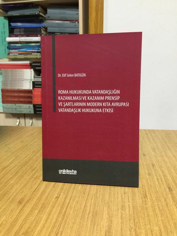 Roma Hukukunda Vatandaşlığın Kazanılması ve Kazanım Prensip ve Şartlarının Modern Kıta Avrupası Vatandaşlık Hukukuna Etkisi