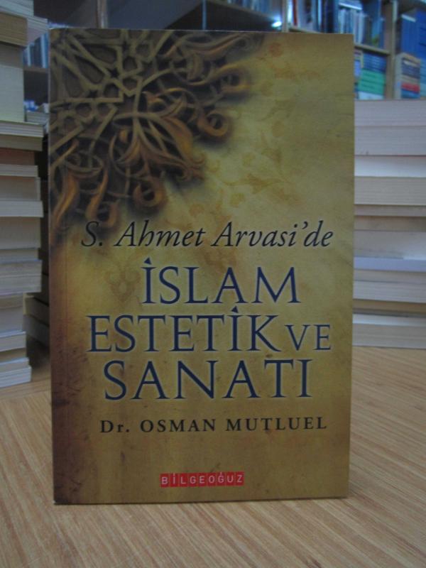 S. Ahmet Arvasi'de İslam Estetik ve Sanatı