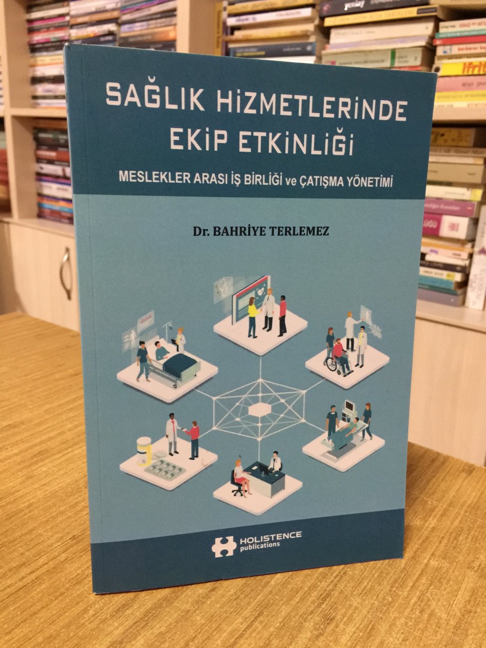 Sağlık Hizmetlerinde Ekip Etkinliği Meslekler Arası İş Birliği ve Çatışma Yönetimi