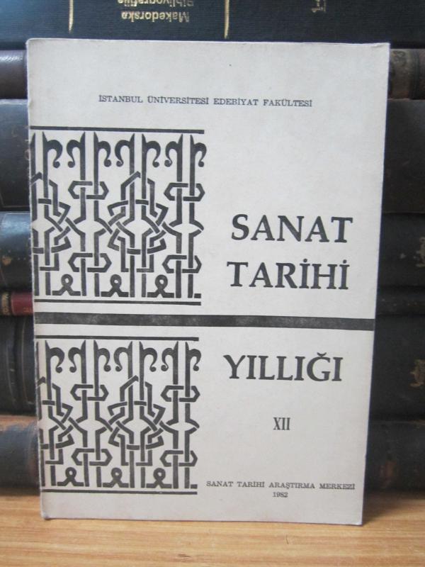 Sanat Tarihi Yıllığı - 12 - İstanbul Üniversitesi Edebiyat Fakültesi Sanat Tarihi Enstitüsü 1982