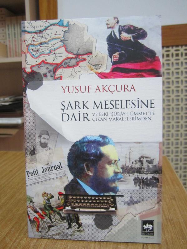 Şark Meselesine Dair ve Eski Şuray-ı Ümmet'te Çıkan Makalelerimden - Yusuf Akçura