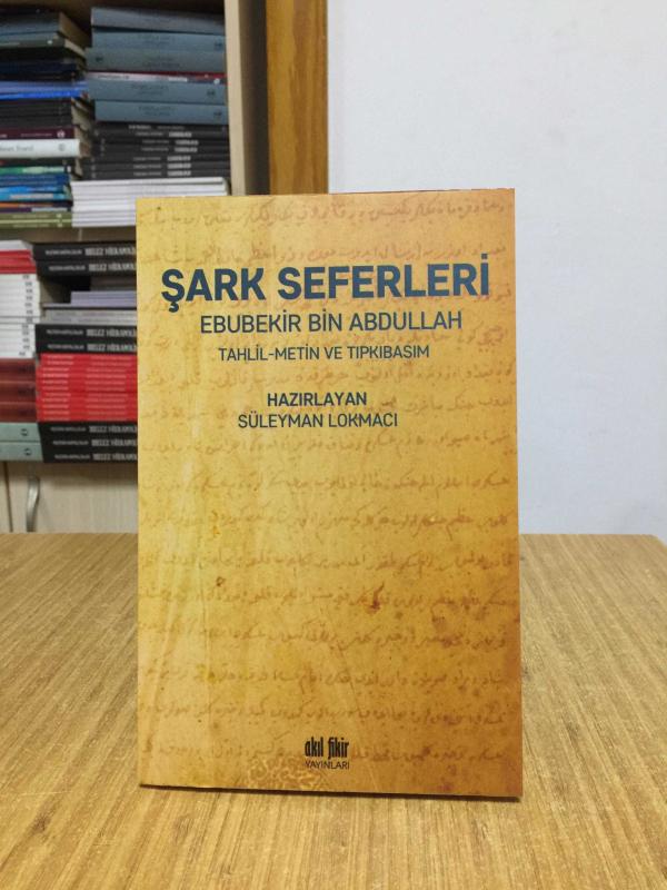 Şark Seferleri - Ebubekir Bin Abdullah (Tahlil-Metin-Tıpkıbasım)