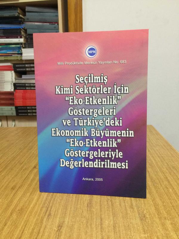 Seçilmiş Kimi Sektörler için Eko-Etkenlik Göstergeleri ve Türkiye'deki Ekonomik Büyümenin Eko-Etkenlik Göstergeleriyle Değerlendirilmesi