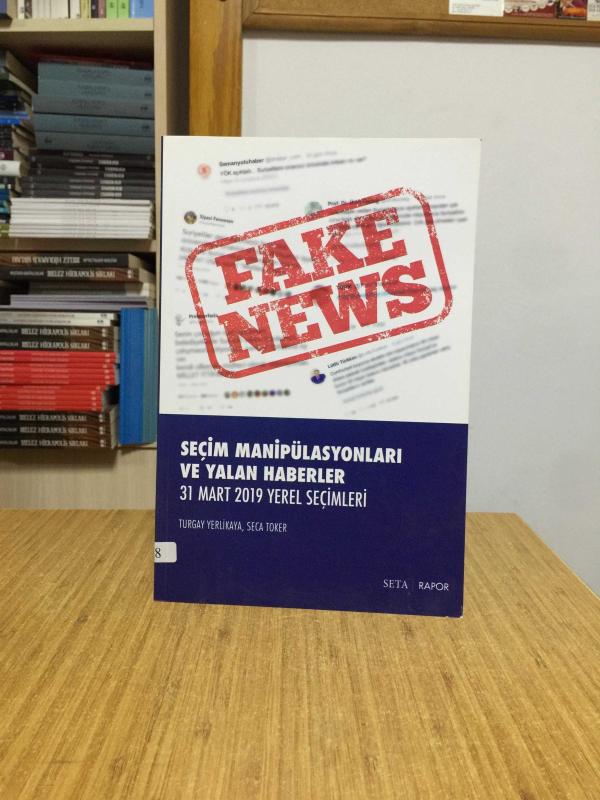 Seçim Manipülasyonları ve Yalan Haberler 31 Mart 2019 Yerel Seçimleri / SETA Rapor