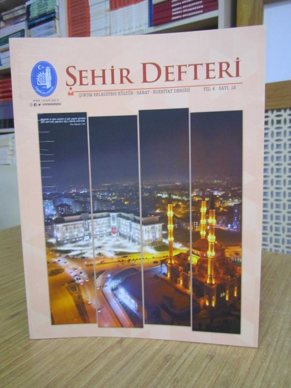 ŞEHİR DEFTERİ Çorum Belediyesi Kültür Sanat Edebiyat Dergisi - Yıl: 4 Sayı: 12