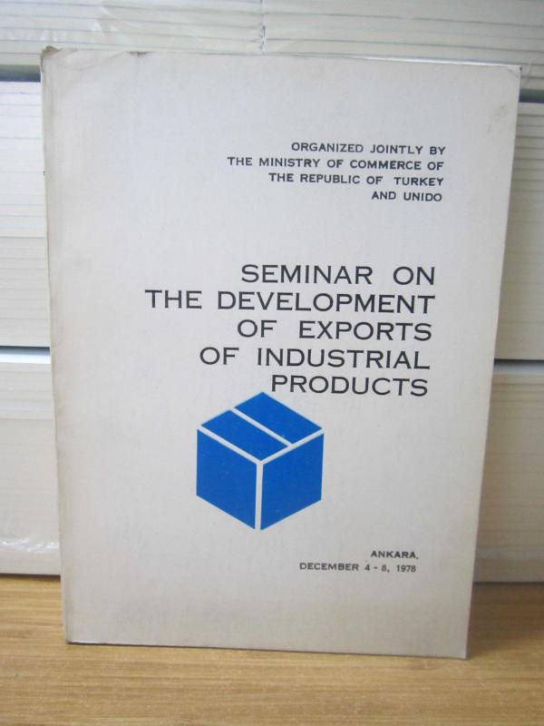 Seminar on The Development of Exports of Industrials Products (December 4-8, 1978) - UNIDO & The Ministry of Commenrce of The Republic of Turkey