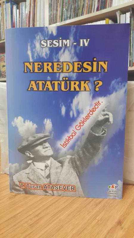 Sesim IV Neredesin Atatürk? - T. Turan Atasever