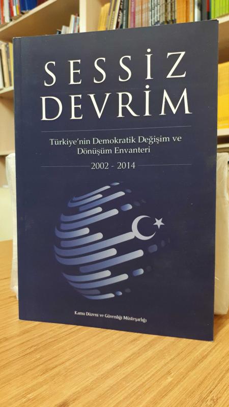 Sessiz Devrim Türkiye'nin Demokratik Değişim ve Dönüşüm Envanteri 2002-2014 / Kamu Düzeni ve Güvenliği Müsteşarlığı