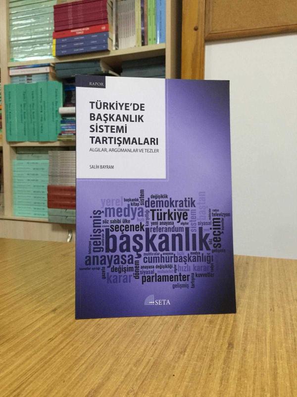 SETA RAPOR - Türkiye'de Başkanlık Sistemi Tartışmaları Algılar, Argümanlar ve Tezler