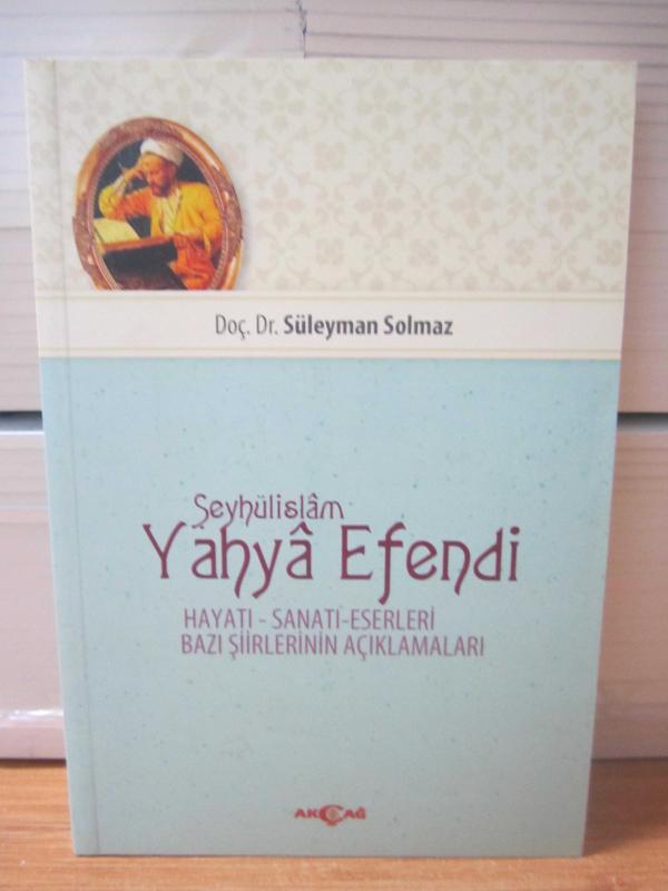 Şeyhülislam Yahya Efendi Hayatı Eserleri Sanatı Bazı Şiirlerinin Açıklamaları (1.Baskı) - Prof. Dr. Süleyman Yılmaz