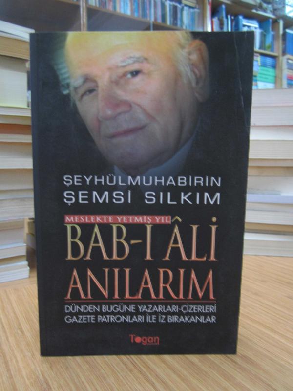 Şeyhülmuhabirin Şemsi Sılkım - Meslekte Yetmiş Yıl Bab-ı Ali Anılarım (Dünden Bugüne Yazarları-Çizerleri Gazete Patronları ile İz Bırakanlar)