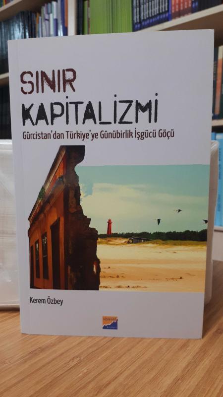 Sınır Kapitalizmi - Gürcistan'dan Türkiye'ye Günübirlik İşgücü Göçü
