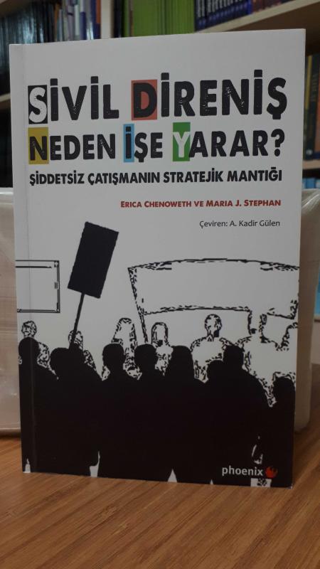 Sivil Direniş Neden İşe Yarar? -Şiddetsiz Çatışmanın Stratejik Mantığı-