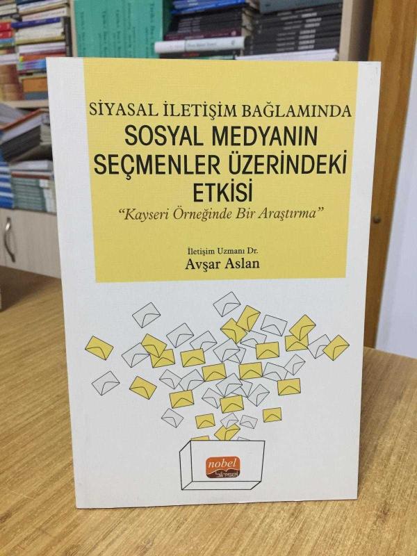 Siyasal İletişim Bağlamında Sosyal Medyanın Seçmenler Üzerindeki Etkisi Kayseri Örneğinde Bir Araştırma