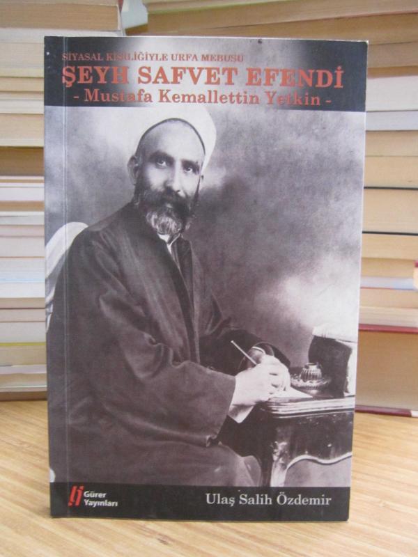 Siyasal Kişiliğiyle Urfa Mebusu Şeyh Safvet Efendi - Mustafa Kemallettin Yetkin