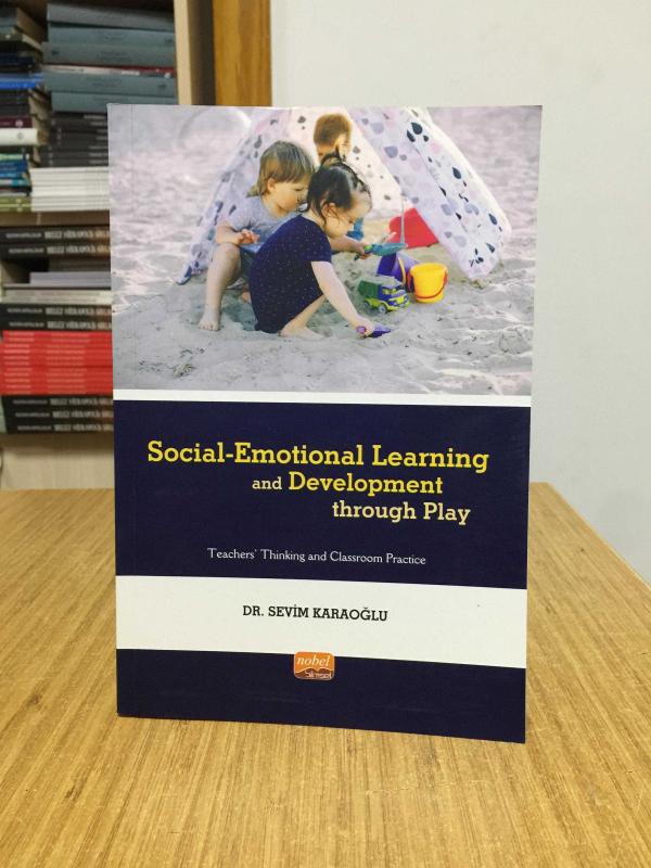 Social-Emotional Learning and Development through Play Teachers' Thinking and Classroom Practice - Dr. Sevim Karaoğlu