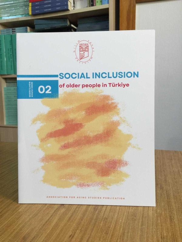 SOCIAL INCLUSION of Older People in Türkiye / SENEX Human Rights Series 02