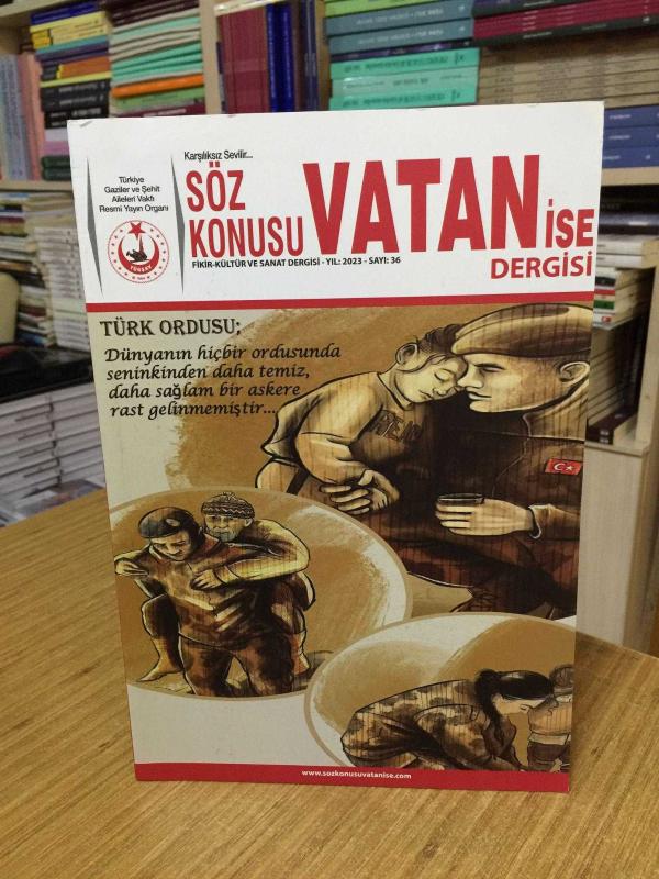 SÖZ KONUSU VATAN İSE Türkiye Gaziler ve Şehit Aileleri Vakfı Dergisi - Sayı 36 - Yıl 2023