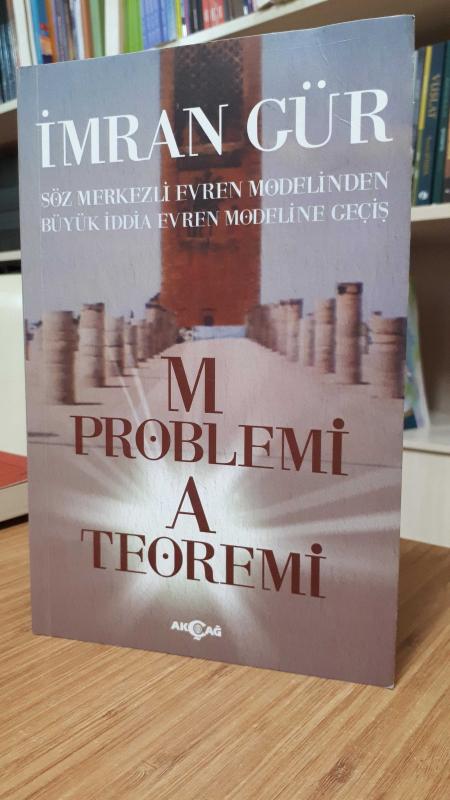 Söz Merkezli Evren Modelinden Büyük İddia Evren Modeline Geçiş - M Problemi A Teoremi