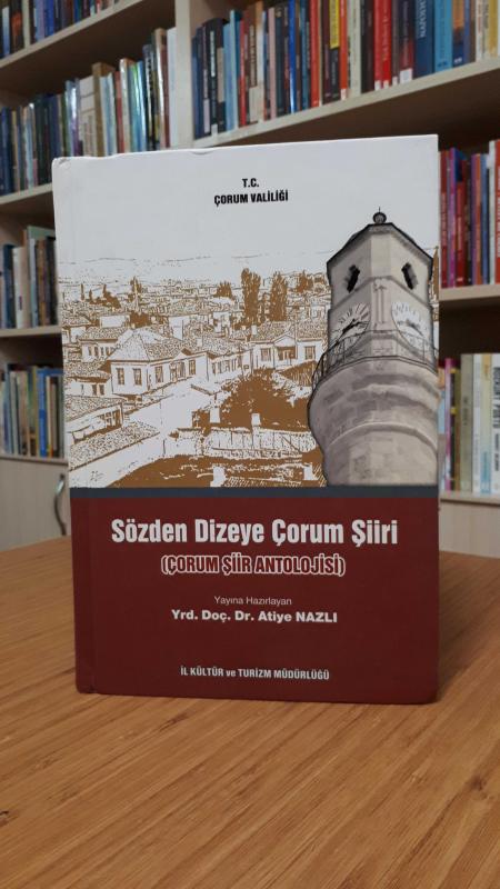 Sözden Dizeye Çorum Şiiri Çorum Şiir Antolojisi - Yrd. Doç. Dr. Atiye Nazlı [Ciltli]