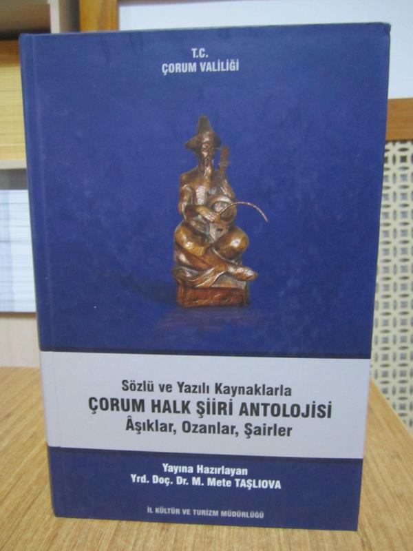 Sözlü ve Yazılı Kaynaklarla ÇORUM HALK ŞİİRİ ANTOLOJİSİ Aşıklar Ozanlar Şairler